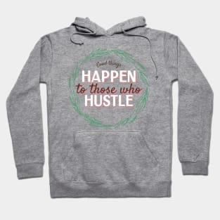 good things happen to those who hustle Hoodie